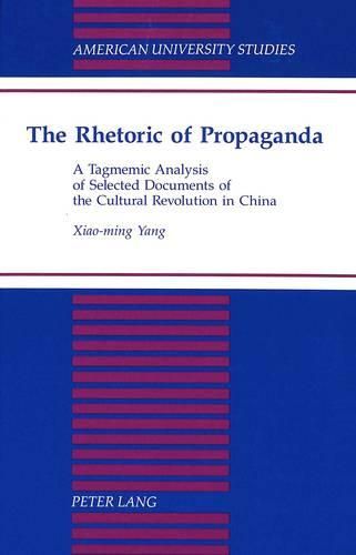 The Rhetoric of Propaganda: A Tagmemic Analysis of Selected Documents of the Cultural Revolution in China