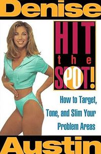 Cover image for Hit the Spot: How to Target, Tone, and Slim Your Problem Areas