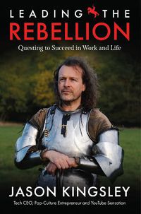 Cover image for Leading the Rebellion: Questing To Succeed In Work and Life