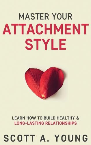 Master Your Attachment Style: Learn How to Build Healthy & Long-Lasting Relationships