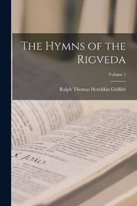Cover image for The Hymns of the Rigveda; Volume 1
