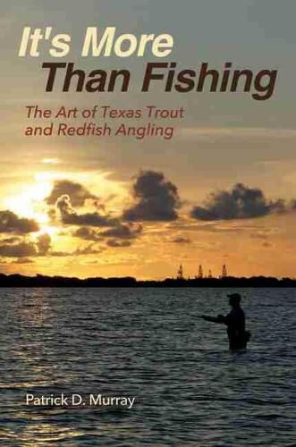 Cover image for It's More Than Fishing: The Art of Texas Trout and Redfish Angling