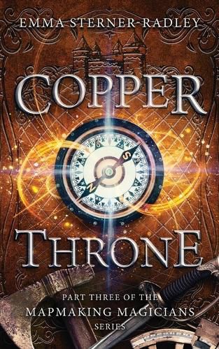 Cover image for Copper Throne: Book Three in the Mapmaking Magicians Series