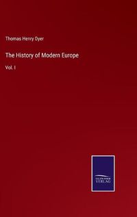 Cover image for The History of Modern Europe: Vol. I