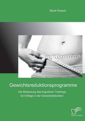 Cover image for Gewichtsreduktionsprogramme: Die Bedeutung des kognitiven Trainings fur Erfolge in der Gewichtsreduktion