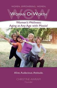 Cover image for WOW Woman of Worth: Women's Wellness - Aging at Any Age with Moxie!