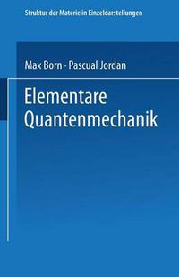 Cover image for Elementare Quantenmechanik: Zweiter Band Der Vorlesungen UEber Atommechanik