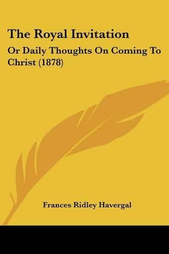 Cover image for The Royal Invitation: Or Daily Thoughts on Coming to Christ (1878)