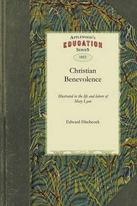 Cover image for Christian Benevolence: Illustrated in the Life and Labors of Mary Lyon