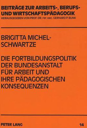 Cover image for Die Fortbildungspolitik Der Bundesanstalt Fuer Arbeit Und Ihre Paedagogischen Konsequenzen