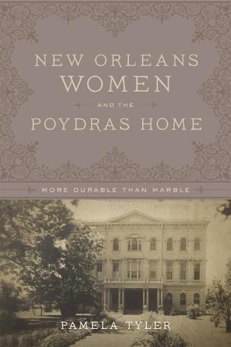 Cover image for New Orleans Women and the Poydras Home: More Durable than Marble