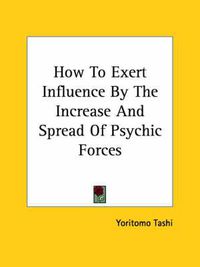 Cover image for How to Exert Influence by the Increase and Spread of Psychic Forces