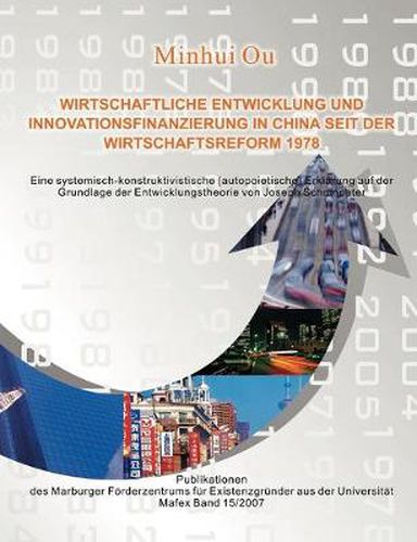 Cover image for Wirtschaftliche Entwicklung und Innovationsfinanzierung in China seit der Wirtschaftsreform 1978: Eine systemisch-konstruktivistische (autopoietische) Erklarung auf der Grundlage der Entwicklungstheorie von Joseph Schumpeter