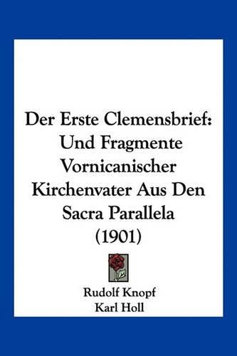 Der Erste Clemensbrief: Und Fragmente Vornicanischer Kirchenvater Aus Den Sacra Parallela (1901)