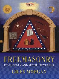 Cover image for Freemasonry, Its History and Mysteries Revealed