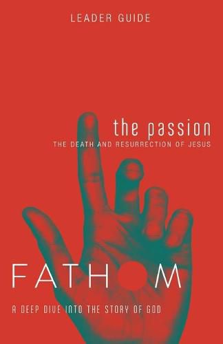 Cover image for Fathom Bible Studies: The Passion Leader Guide