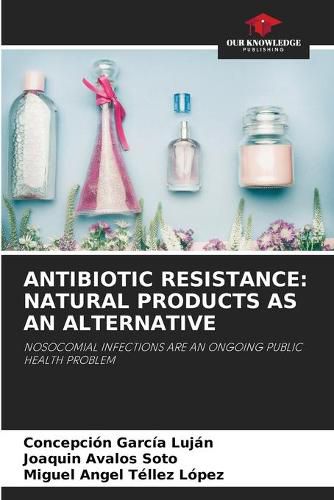 Antibiotic Resistance: Natural Products as an Alternative