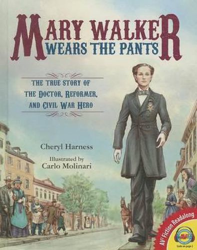 Mary Walker Wears the Pants: The True Story of the Doctor, Reformer, and Civil War Hero