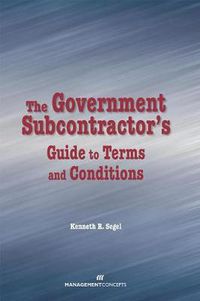 Cover image for The Government Subcontractor's Guide to Terms and Conditions