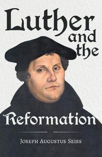 Cover image for Luther And The Reformation - The Life-Springs Of Our Liberties