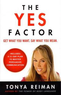 Cover image for The Yes Factor: Get What You Want. Say What You Mean.