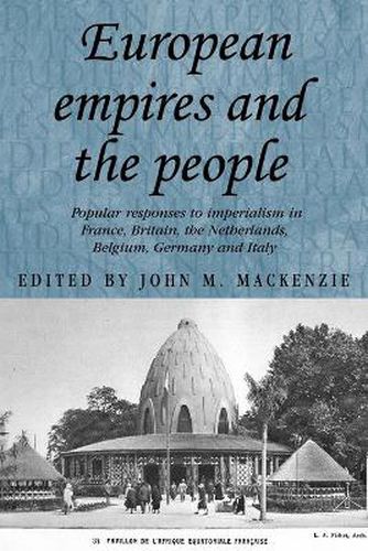 Cover image for European Empires and the People: Popular Responses to Imperialism in France, Britain, The Netherlands, Belgium, Germany and Italy