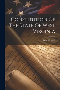 Cover image for Constitution Of The State Of West Virginia