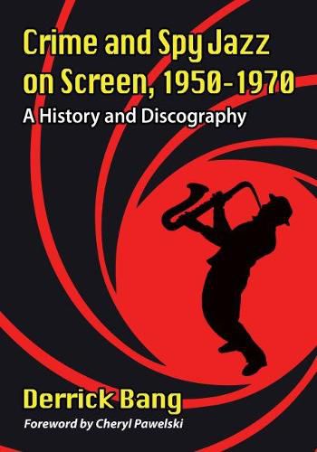 Cover image for Crime and Spy Jazz on Screen, 1950-1970: A History and Discography