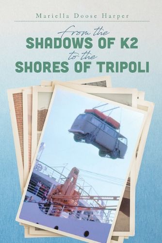 Cover image for From the Shadows of K2 to the Shores of Tripoli