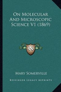 Cover image for On Molecular and Microscopic Science V1 (1869)