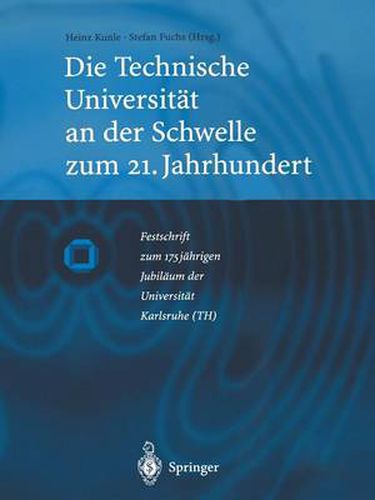 Die Technische Universitat an der Schwelle zum 21. Jahrhundert: Festschrift zum 175jahrigen Jubilaum der Universitat Karlsruhe (TH)