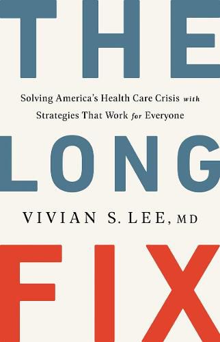 Cover image for The Long Fix: Solving America's Health Care Crisis with Strategies that Work for Everyone