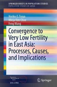 Cover image for Convergence to Very Low Fertility in East Asia: Processes, Causes, and Implications