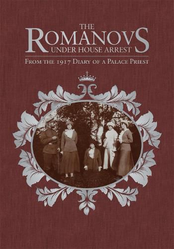 Cover image for The Romanovs Under House Arrest: From the 1917 Diary of a Palace Priest