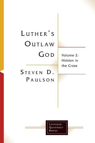 Cover image for Luther's Outlaw God: Volume 2: Hidden in the Cross