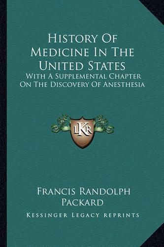 History of Medicine in the United States: With a Supplemental Chapter on the Discovery of Anesthesia