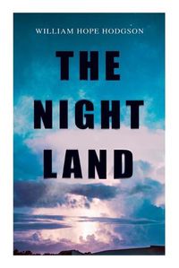 Cover image for The Night Land: Post-Apocalyptic Adventure & Dark Fantasy Romance