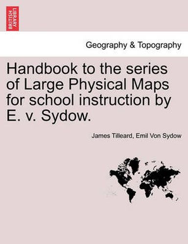 Cover image for Handbook to the Series of Large Physical Maps for School Instruction by E. V. Sydow.