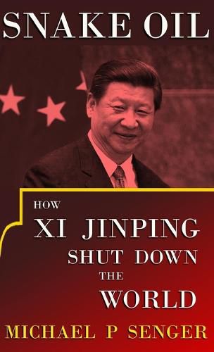 Cover image for Snake Oil: How Xi Jinping Shut Down the World