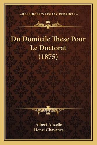 Du Domicile These Pour Le Doctorat (1875)