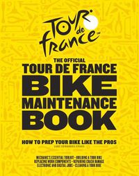 Cover image for The Official Tour de France Bike Maintenance Book: How to Prep Your Bike Like the Pros