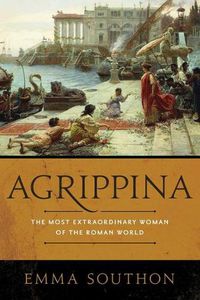 Cover image for Agrippina: The Most Extraordinary Woman of the Roman World