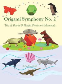 Cover image for Origami Symphony No. 2: Trio of Sharks & Playful Prehistoric Mammals