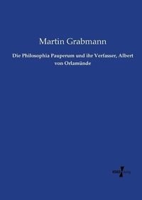 Cover image for Die Philosophia Pauperum und ihr Verfasser, Albert von Orlamunde