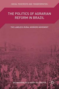 Cover image for The Politics of Agrarian Reform in Brazil: The Landless Rural Workers Movement