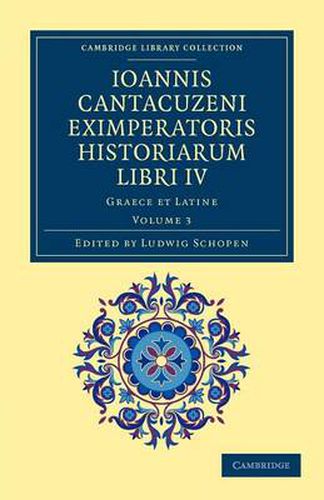 Ioannis Cantacuzeni Eximperatoris historiarum Libri IV: Graece et Latine