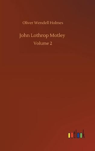 Cover image for John Lothrop Motley: Volume 2