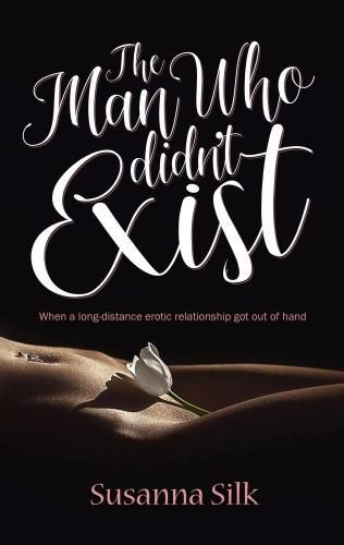 Cover image for The Man Who Didn't Exist: When a long-distance erotic relationship got out of hand