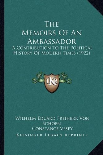 Cover image for The Memoirs of an Ambassador: A Contribution to the Political History of Modern Times (1922)