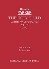 Cover image for The Holy Child, Op.37: Vocal score